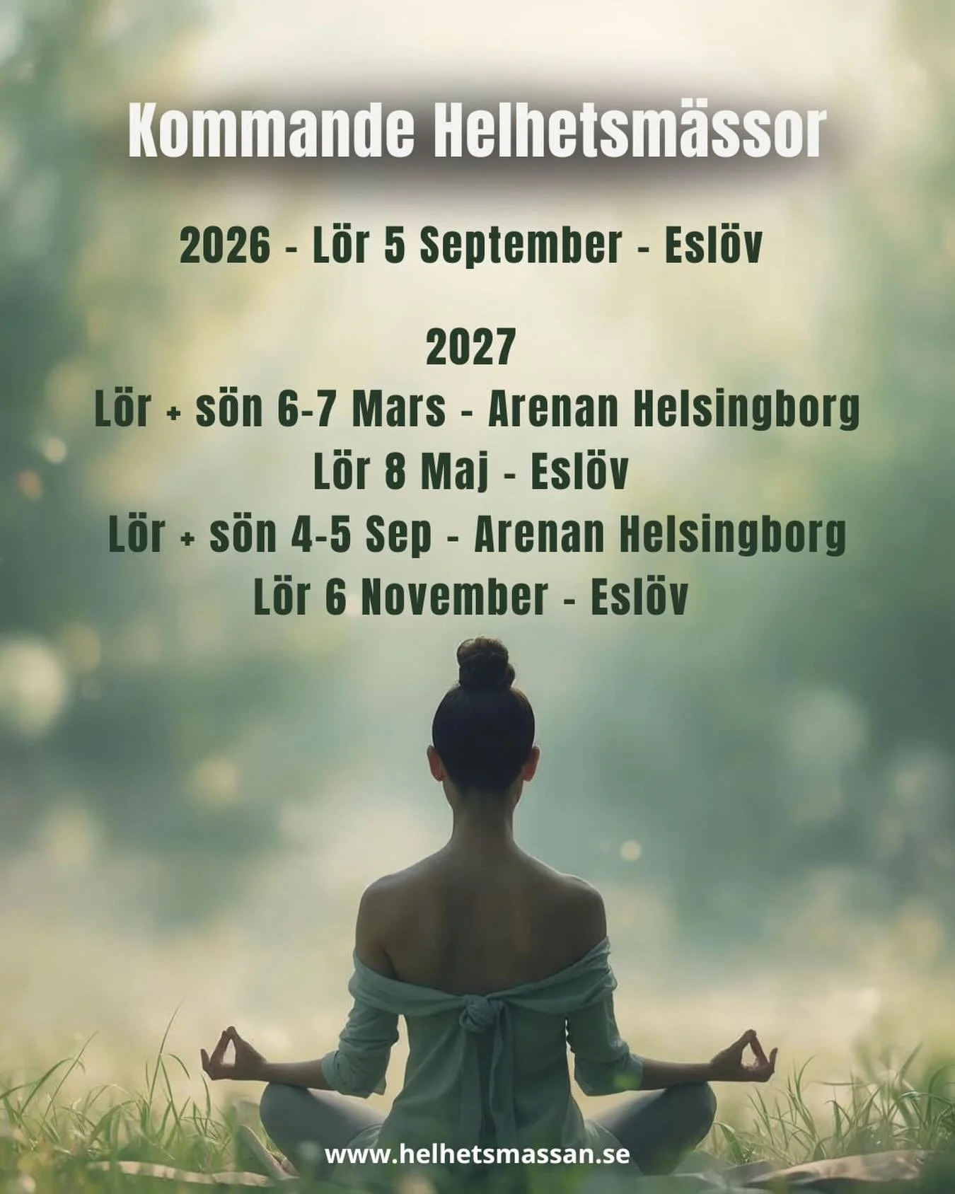 Kommande datum - H&auml;lsa &amp; Helhetsm&auml;ssan 

L&ouml;r 5 September 2026 - Esl&ouml;v Medborgarhuset

L&ouml;r + s&ouml;n 6-7 Mars 2027 - Arenan Helsingborg

L&ouml;r 8 Maj 2027 - Esl&ouml;v Medborgarhuset

L&ouml;r + s&ouml;n 4-5 September 2