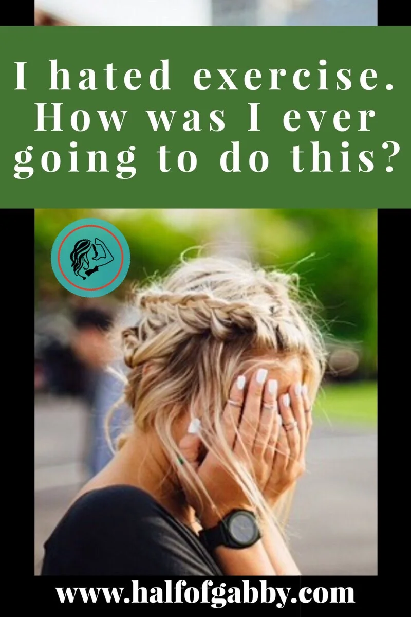 I Hated Exercise. How Was I Ever Going To Do This?