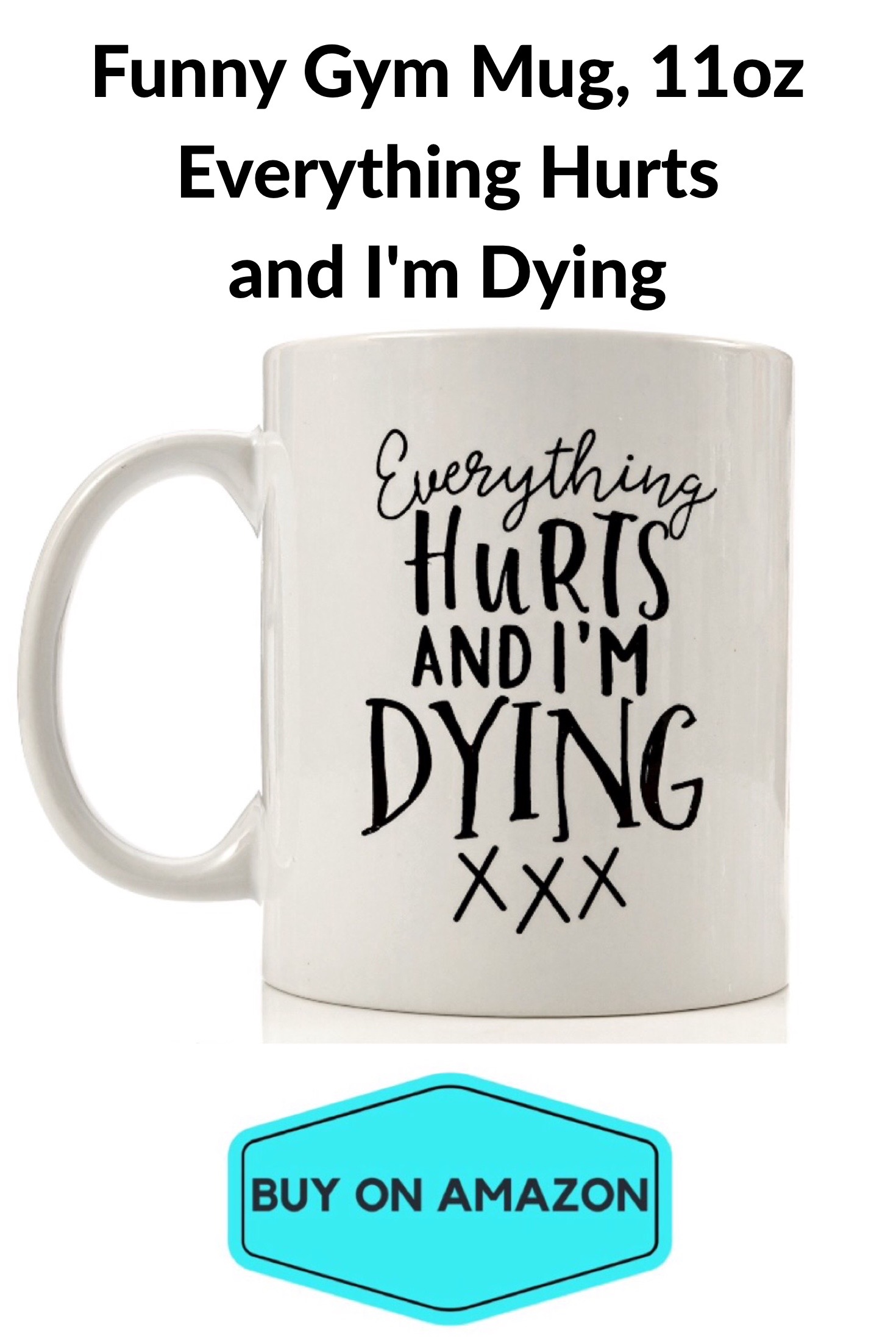 "Everything Hurts and I'm Dying' Funny Gym Mug, 11oz