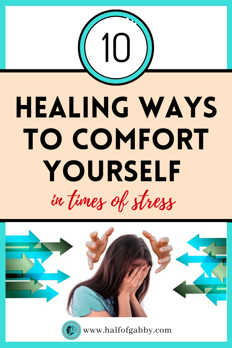 10 Healing Ways To Comfort Yourself In Stressful Times