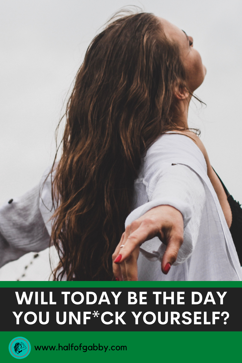 Will Today Be The Day You Unf**k Yourself?