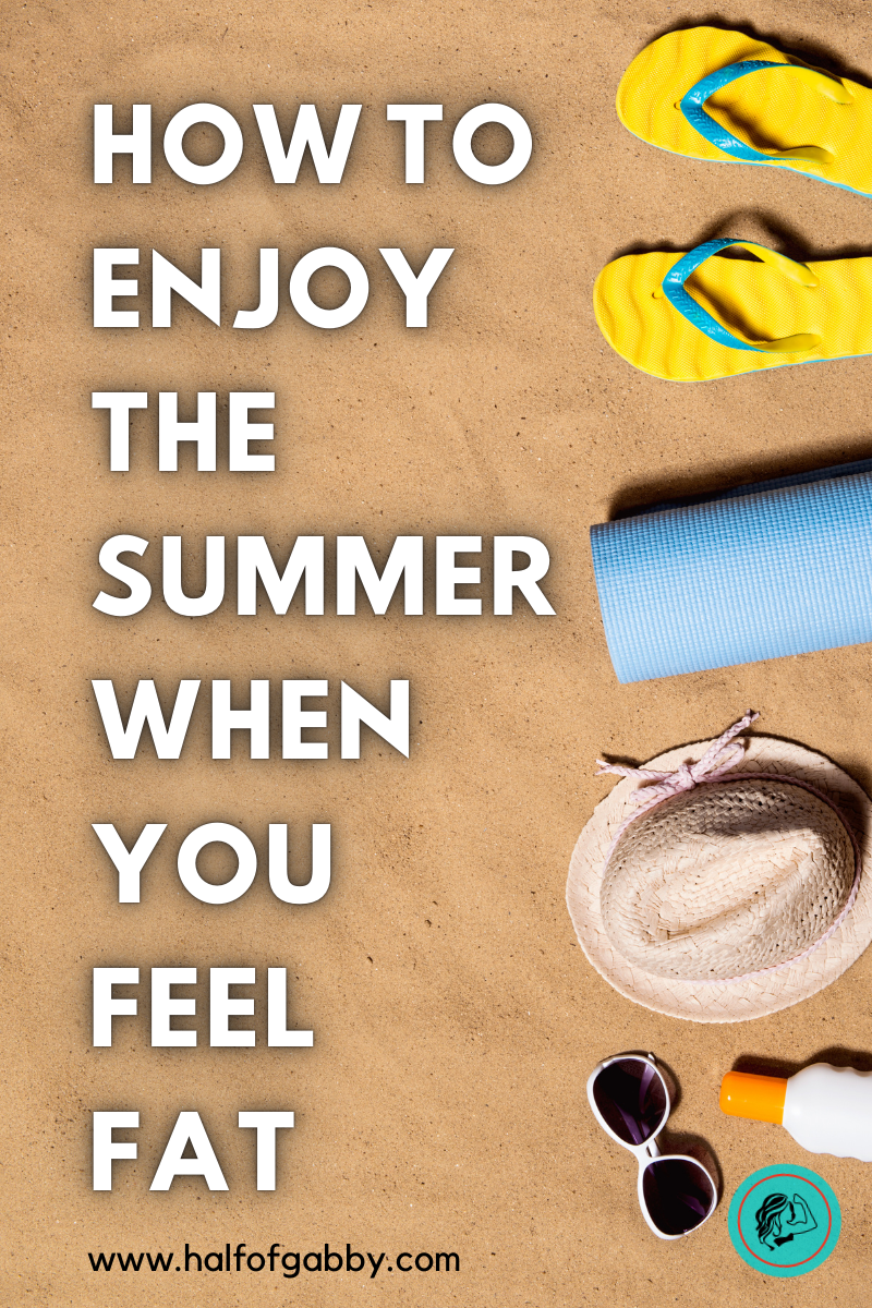 How To Enjoy The Summer When You Feel Fat