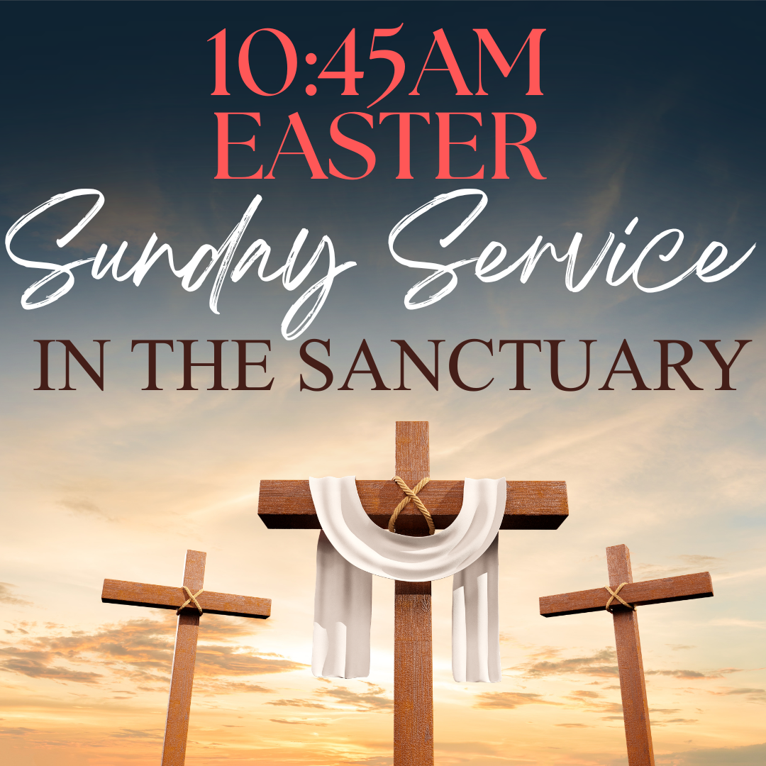 10:45am Easter Service in the Sanctuary