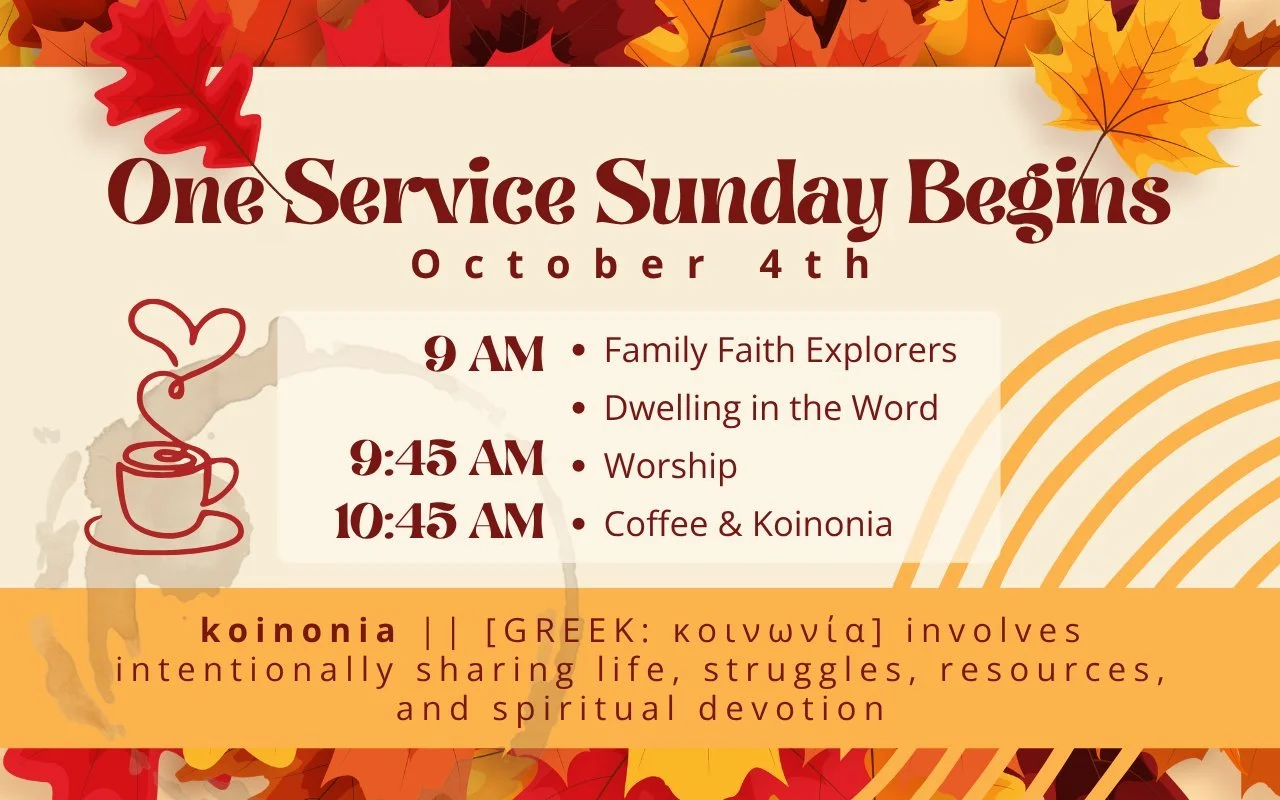 On Sunday, October 4 we change to One Sunday morning worship service at 9:45 am.

Brunch will follow worship in the Community Room. Sign up here to help with worship or brunch! https://www.signupgenius.com/go/10C0549A4A62AA5FFC25-64924122-september#

