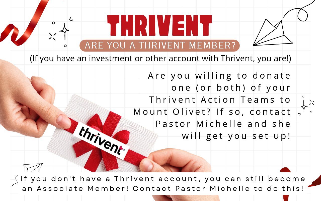 Are you a Thrivent Member? (If you have an investment or other account with Thrivent, you are!)

Are you willing to donate one (or both) of your Thrivent Action Teams to Mount Olivet? If so, contact Pastor Michelle and she will get you set up!

If yo