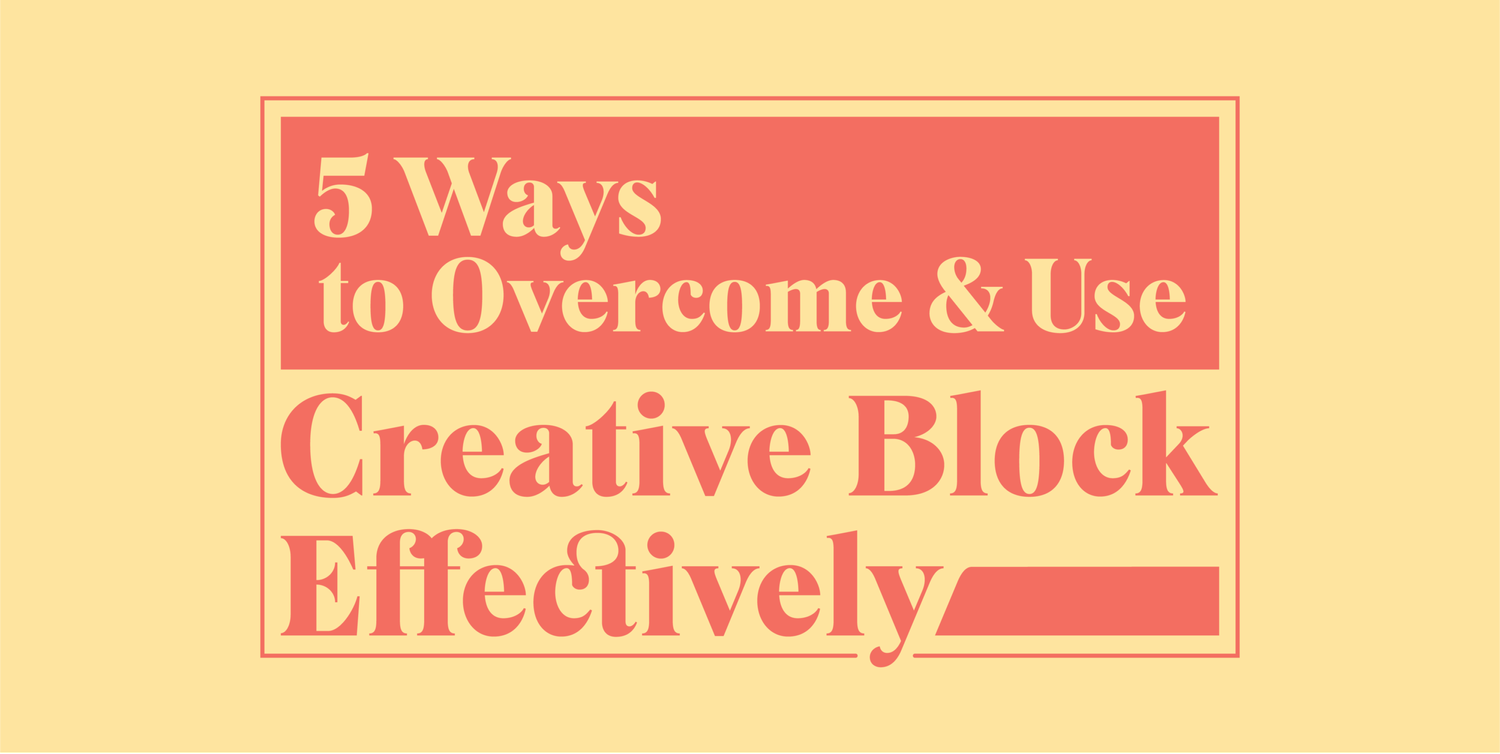 5 Ways to Overcome and Use Creative Block Effectively | Boelter Design Co.