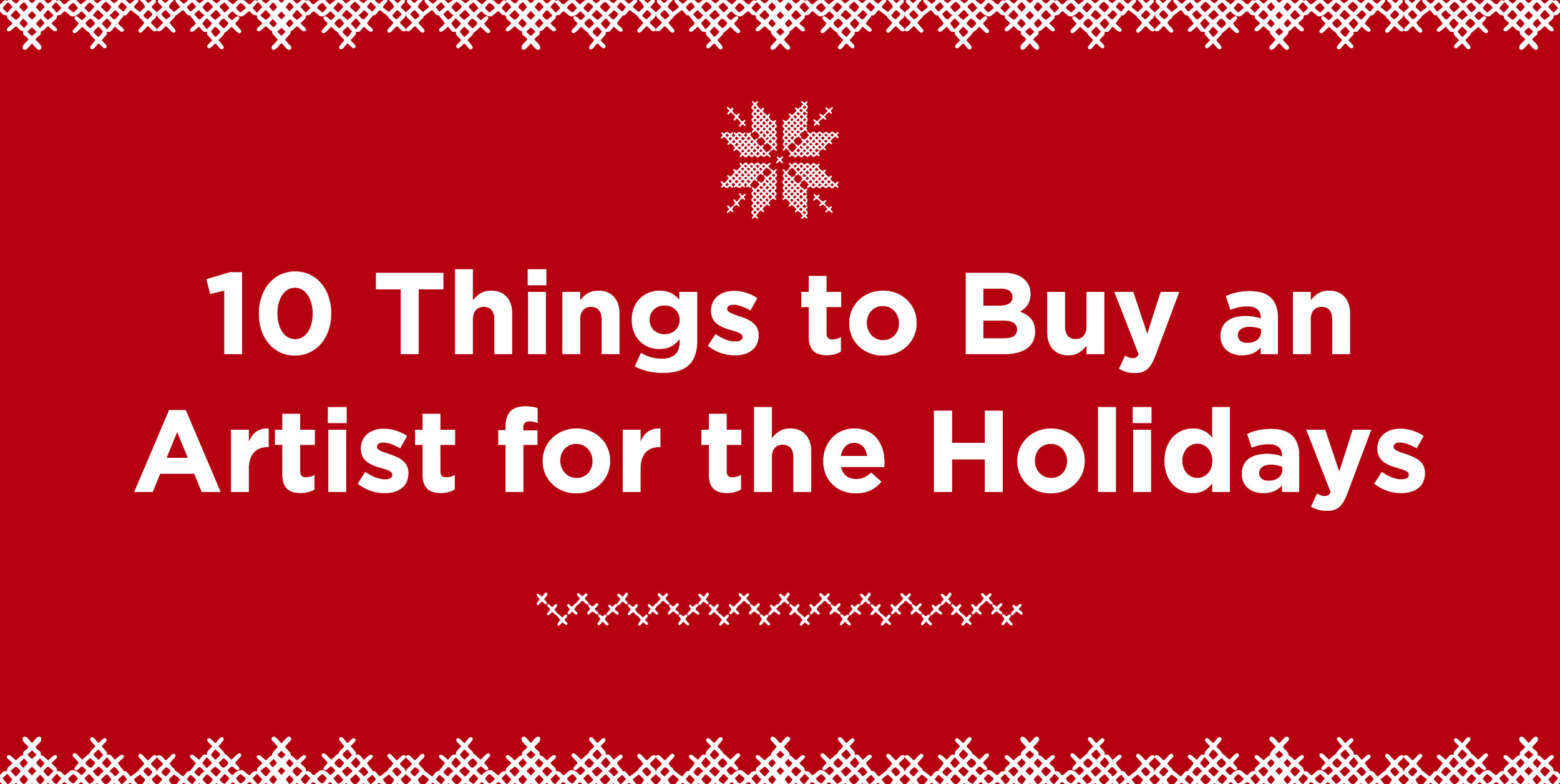 10 Things to Buy an Artist for the Holidays