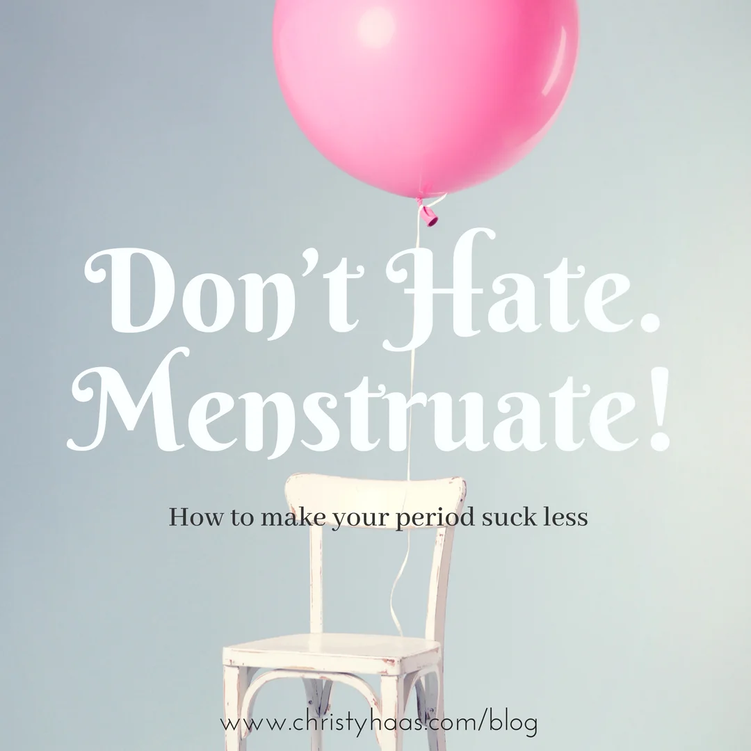 Don’t Hate. Menstruate!.jpg