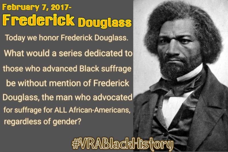 February 7, 2017-  Frederick Douglas (1818-1895) #VRABlackHistory