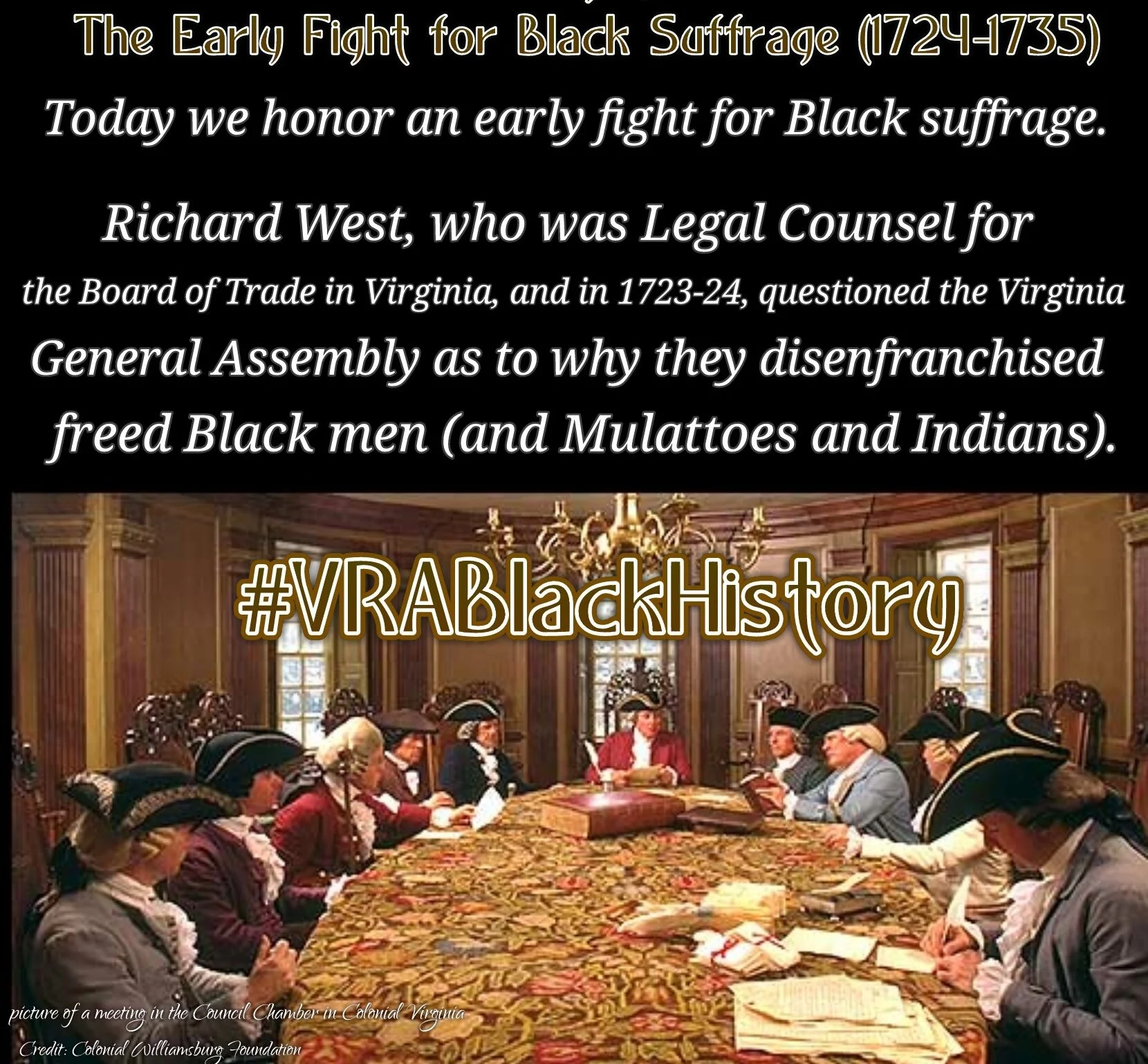 Today we honor an early fight for Black suffrage. In 1723-1724, Richard West, who was Legal Counsel for the Board of Trade, questioned the Virginia General Assembly as to why they took away voting rights from freed Black men.