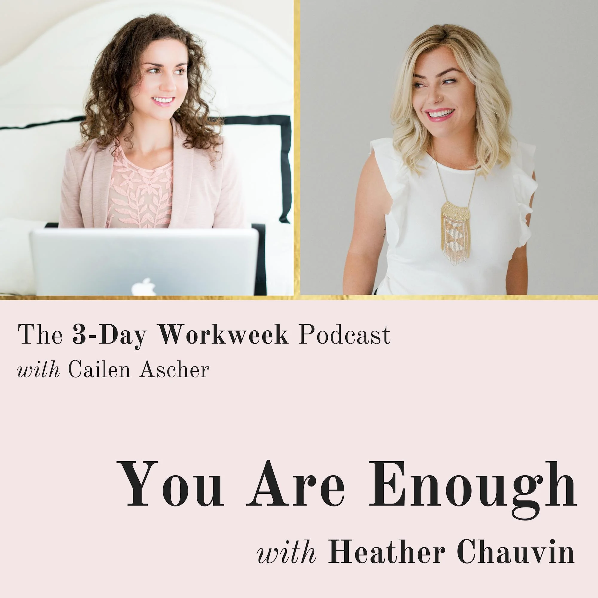 The 3-Day Workweek Podcast with Cailen Ascher - 2019-07-03 - You Are Enough with Heather Chauvin.jpg