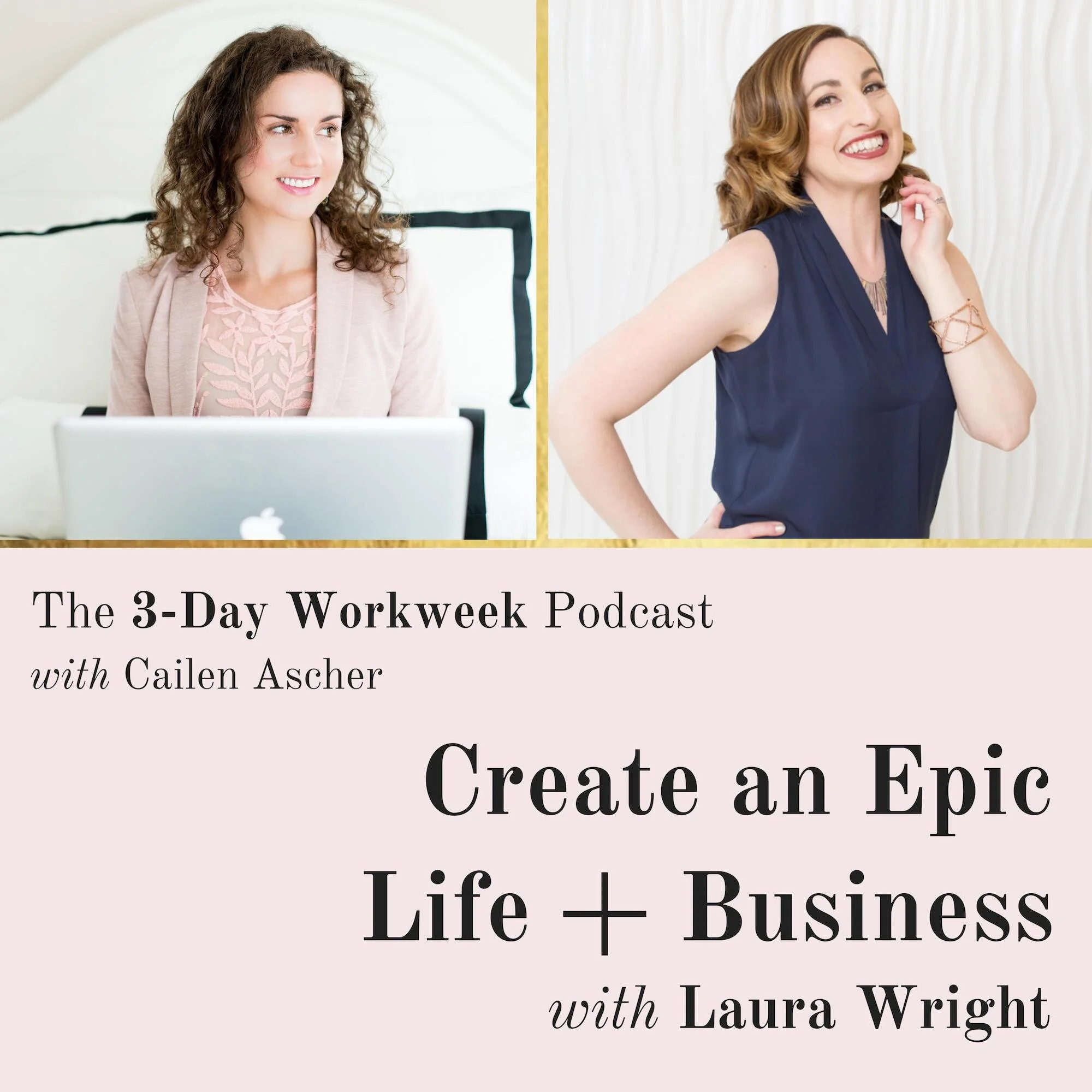 The 3-Day Workweek Podcast with Cailen Ascher - 2019-10-30 - Create an Epic Life + Business with Laura Wright.jpg