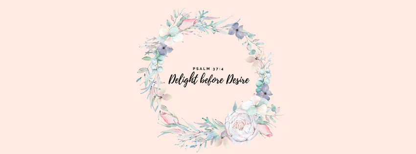 Psalm 37:4 Delight before Desire