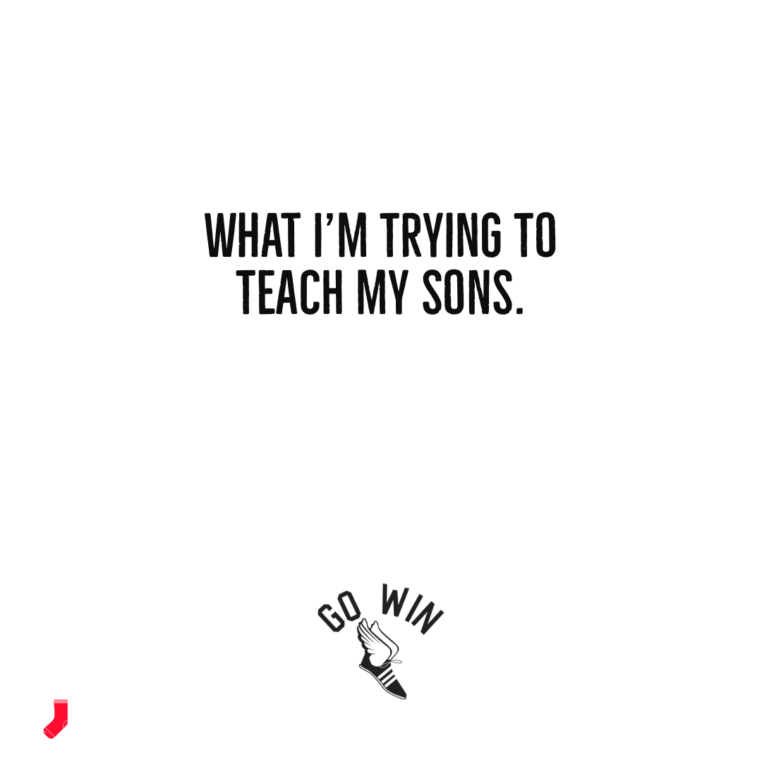 What I’m trying to teach my sons