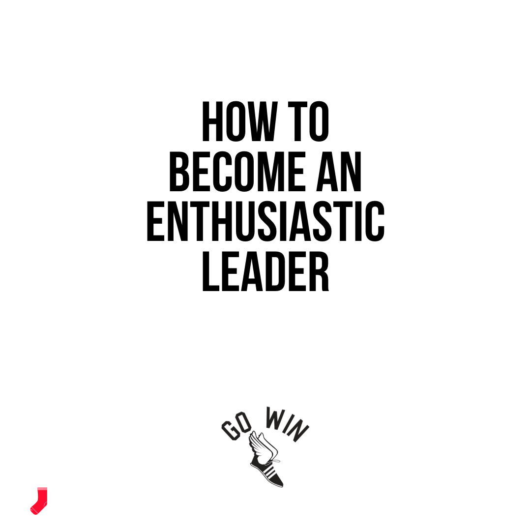 How to become an enthusiastic leader