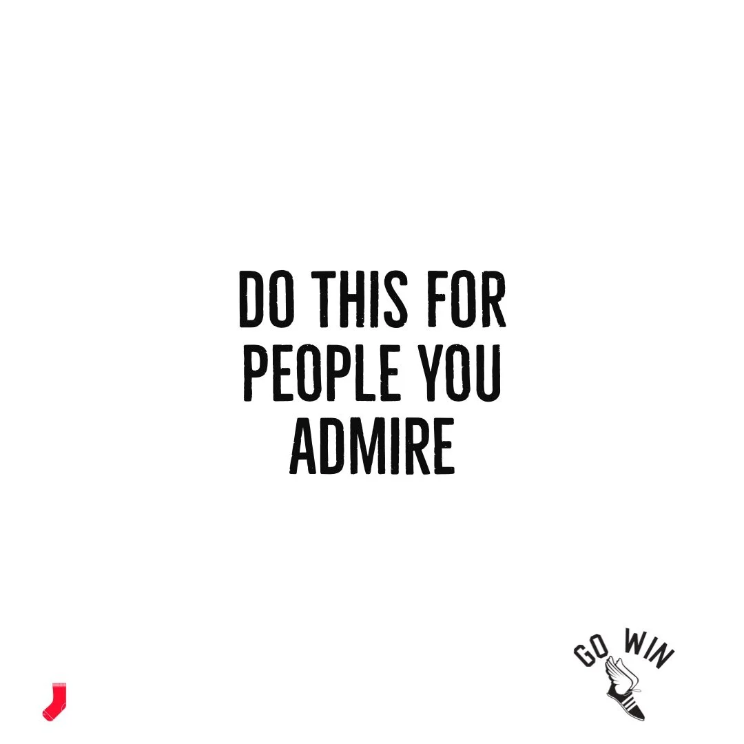 Do this for people you admire