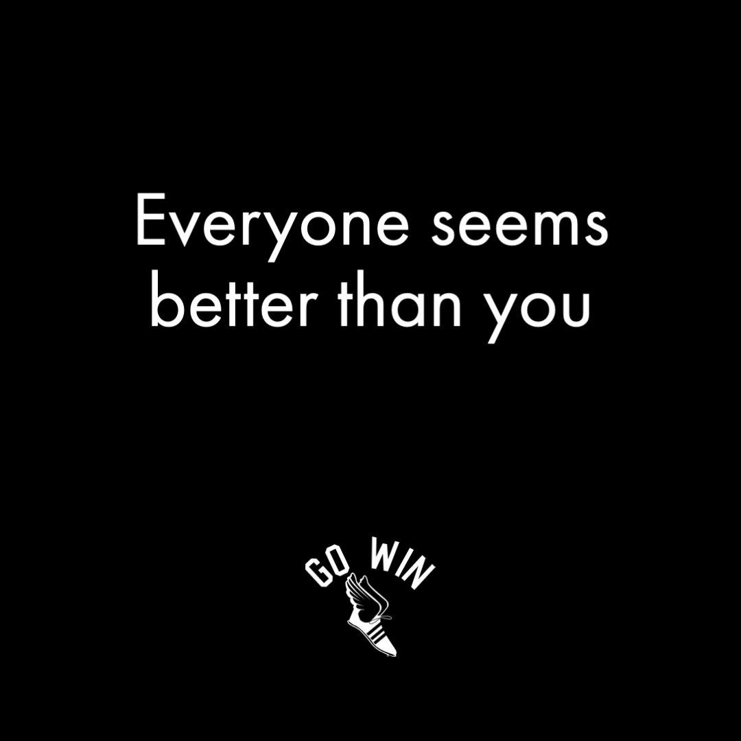 Everyone seems better than you