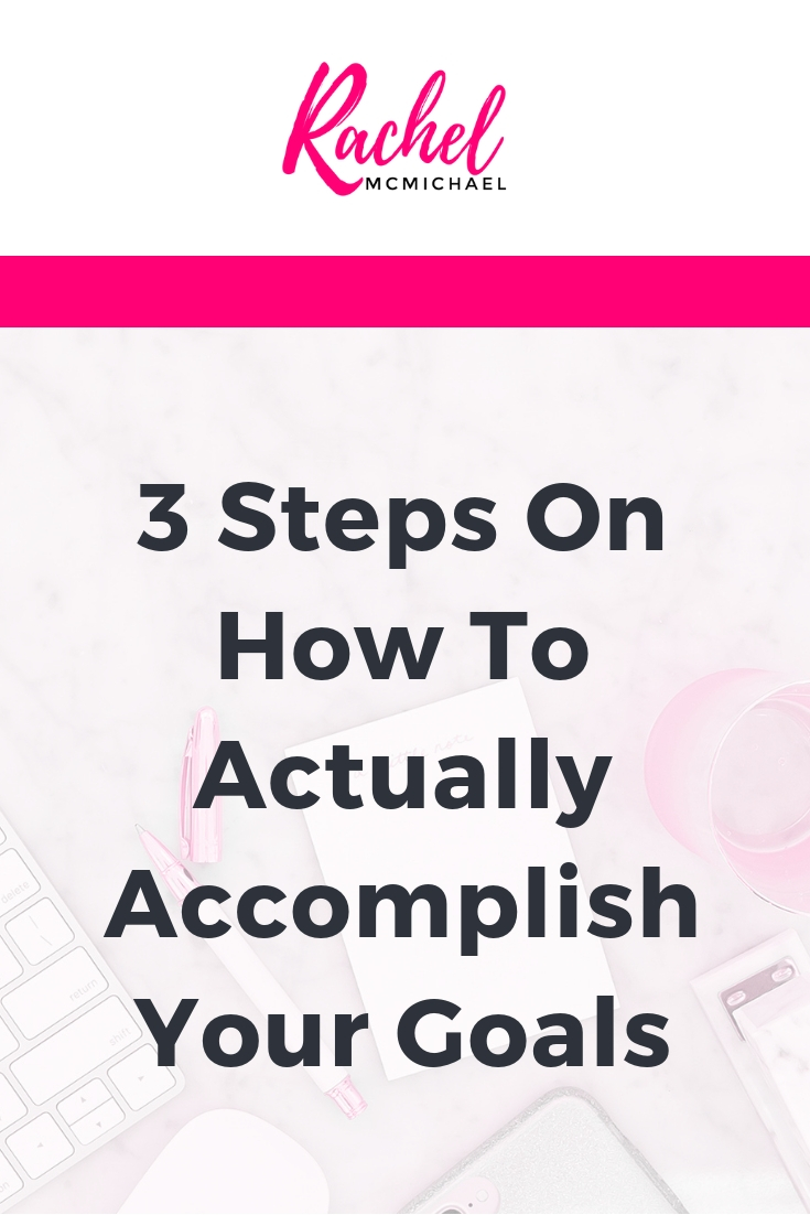 3 Steps on How to Actually Accomplish your goals.jpg