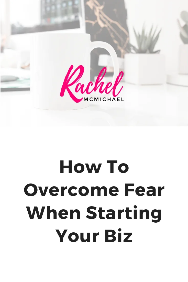 How to Overcome Fear when Starting Your Biz.jpg