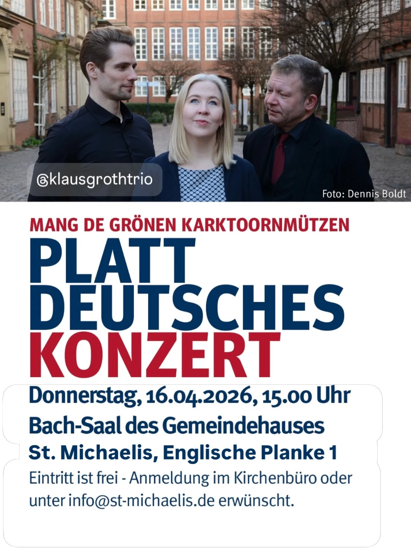 Plattdeutsches Konzert mit dem
@klausgrothtrio 
&bdquo;Mang de gr&ouml;nen Karktoornm&uuml;tzen&ldquo;
16. April, 15 Uhr
Bach-Saal des Michel-Gemeindehauses
@st_michaelis 

Das Klaus Groth Trio stellt unsere sch&ouml;ne Stadt Hamburg, den Michel, den