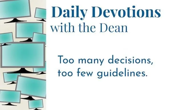 Too Many Decisions - Daily Devotions with the Dean