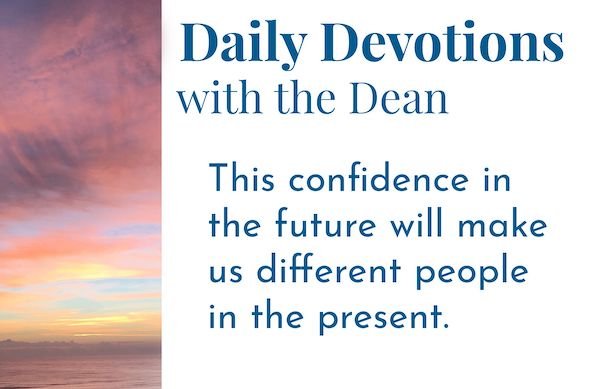 Confidence in the Future - Daily Devotions with the Dean