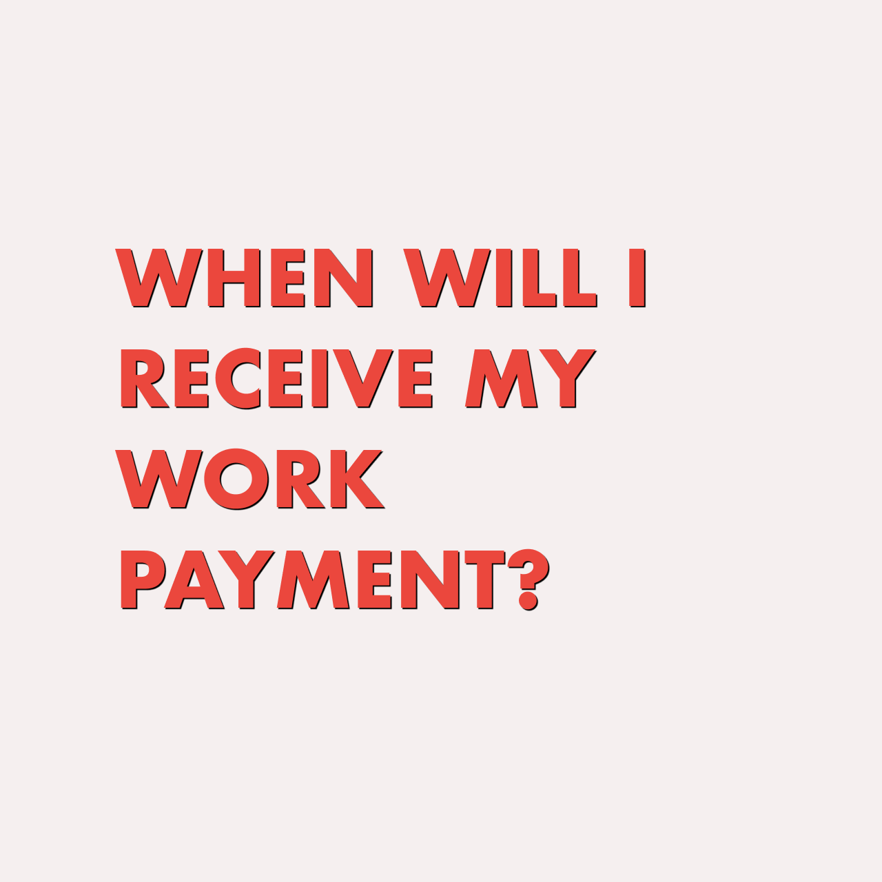 When do I receive payment for my work?