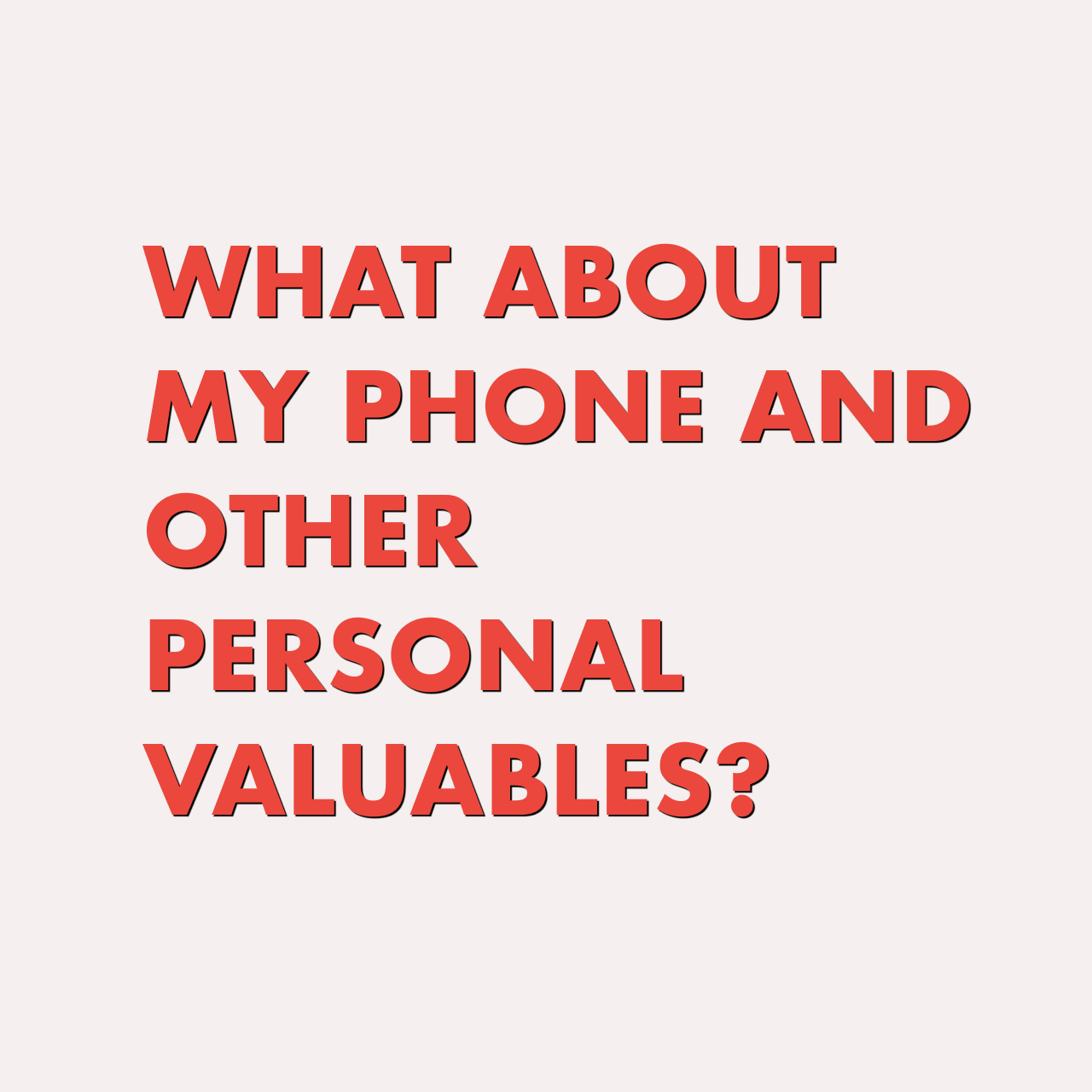 What about my phone and other personal valuables?