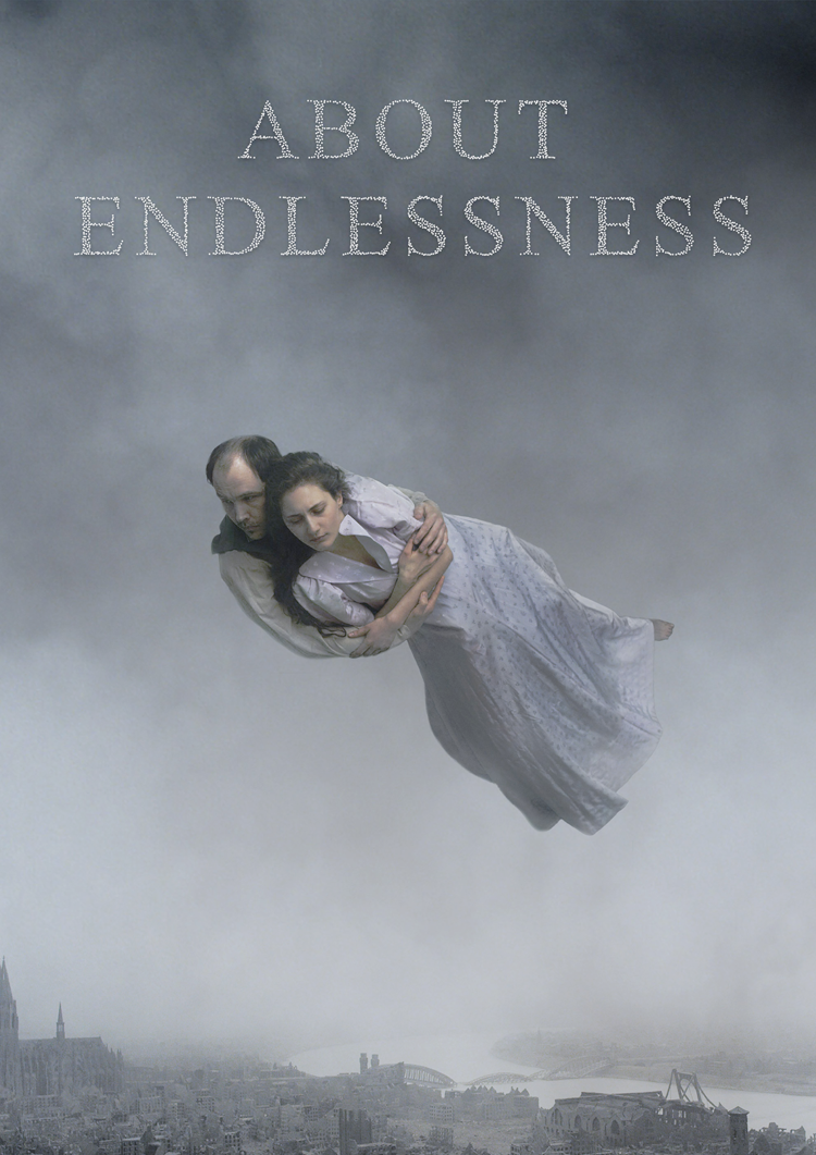  About Endlessness  Johan Carlsson and Pernilla Sandström  Roy Andersson  Martin Serner, Jessica Louthander, Tatiana Delaunay, Anders Hellström, Jan-Eje Ferling, Bengt Bergius Thore Flygel 