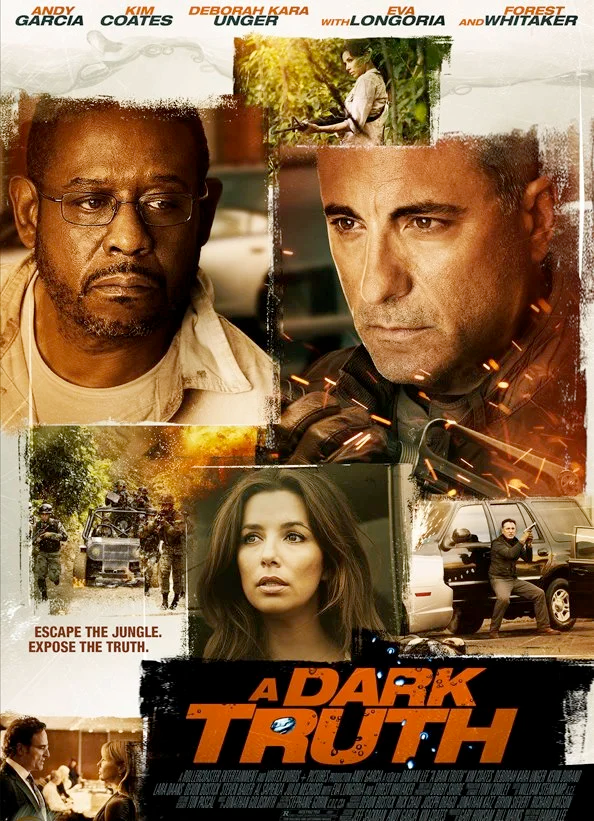  A Dark Truth   Andy Garcia Kim Coates Deborah Kara Unger Eva Longoria Forest Whitaker    Damian Lee  