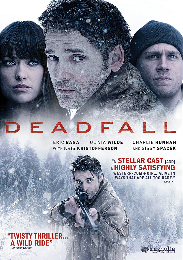  Deadfall  Eric Bana, Olivia Wilde, Charlie Hunnam, Kris Kristofferson, Sissy Spacek  Ben Cosgrove, Shelly Clippard, Gary Levinsohn, Todd Wagner  Stefan Ruzowitzky   