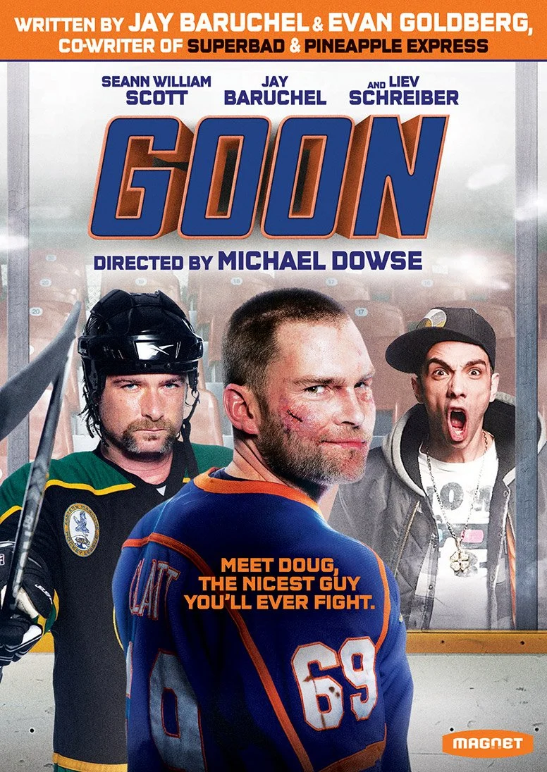  Goon  Seann William Scott, Jay Baruchel, Liev Schreiber, Alison Pill  Don Carmody, Ian Dimerman, David Gross, André Rouleau, Jesse Shapira  Michael Dowse 