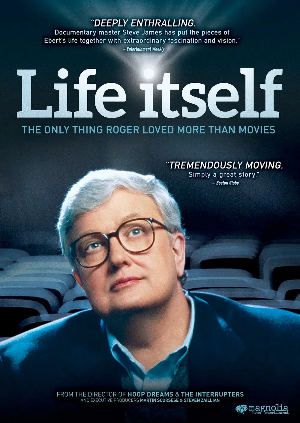  Life Itself  Roger Ebert, Martin Scorsese, Errol Morris, Werner Herzog, Chaz Ebert, Stephen Stanton  Steve James 