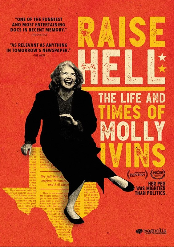  Raise Hell: The Life and Times of Molly Ivins  Rachel Maddow, Dan Rather, Annie LaMott, Cecile Richards, Paul Krugman  Janice Engel, James Egan, Carlisle Vandervoort 