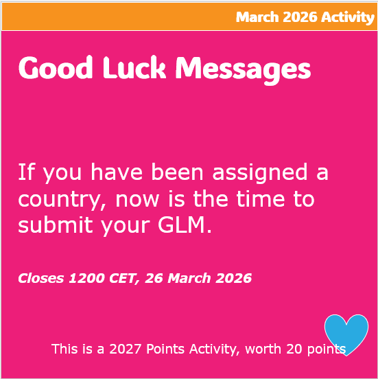 Good Luck Messages. If you have been assigned a country, now is the time to submit your Good Luck Message. Closes 1200 CET, 26 March 2026. This is a 2027 Points Activity, worth 20 points