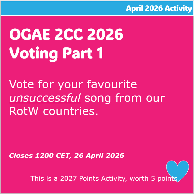 OGAE 2CC 2026 Voting Part 1  Vote for your favourite unsuccessful song from our RotW countries.   Closes 1200 CET, 26 April 2026. This is a 2027 Points activity, worth 5 points