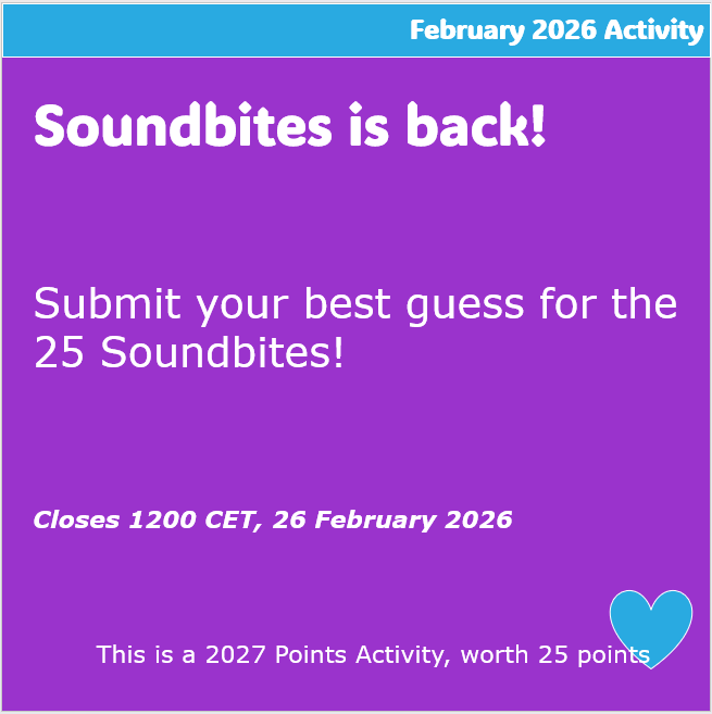 Soundbites is back! Submit your best guess for the 25 Soundbites! Closes 1200 CET, 26 February 2026. This is a 2027 Points Activity, worth 25 points