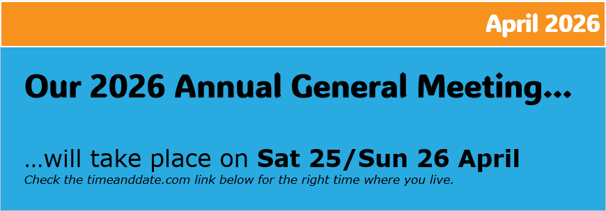Our 2026 Annual General Meeting…  …will take place on Sat 25/Sun 26 April Check the timeanddate.com link below for the right time where you live.