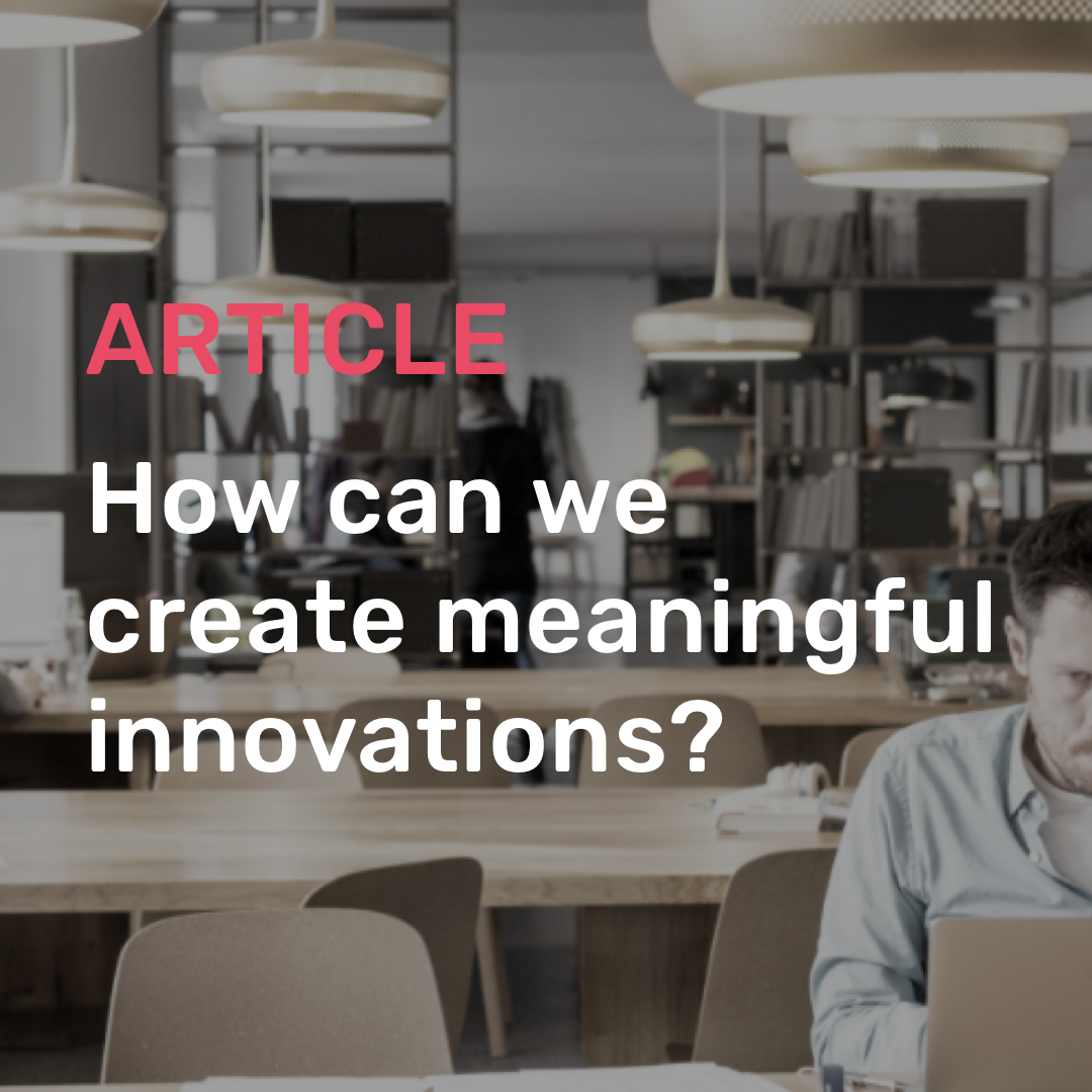 How Can We Create Meaningful Innovations?