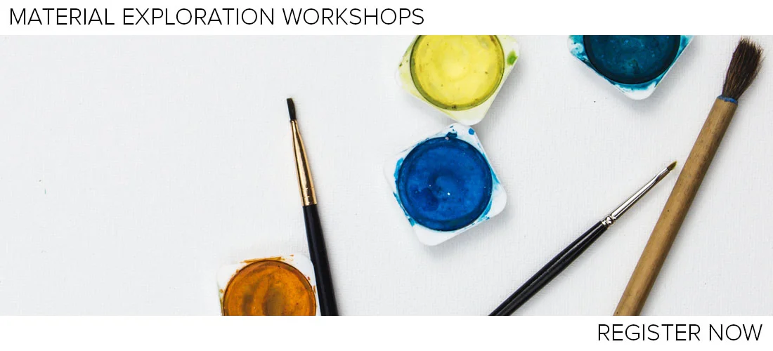  Material Exploration Workshops. Register Now. 