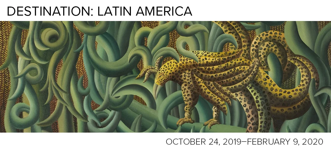  Destination: Latin America on view at LSU Museum of Art October 24, 2019-February 9, 2020 
