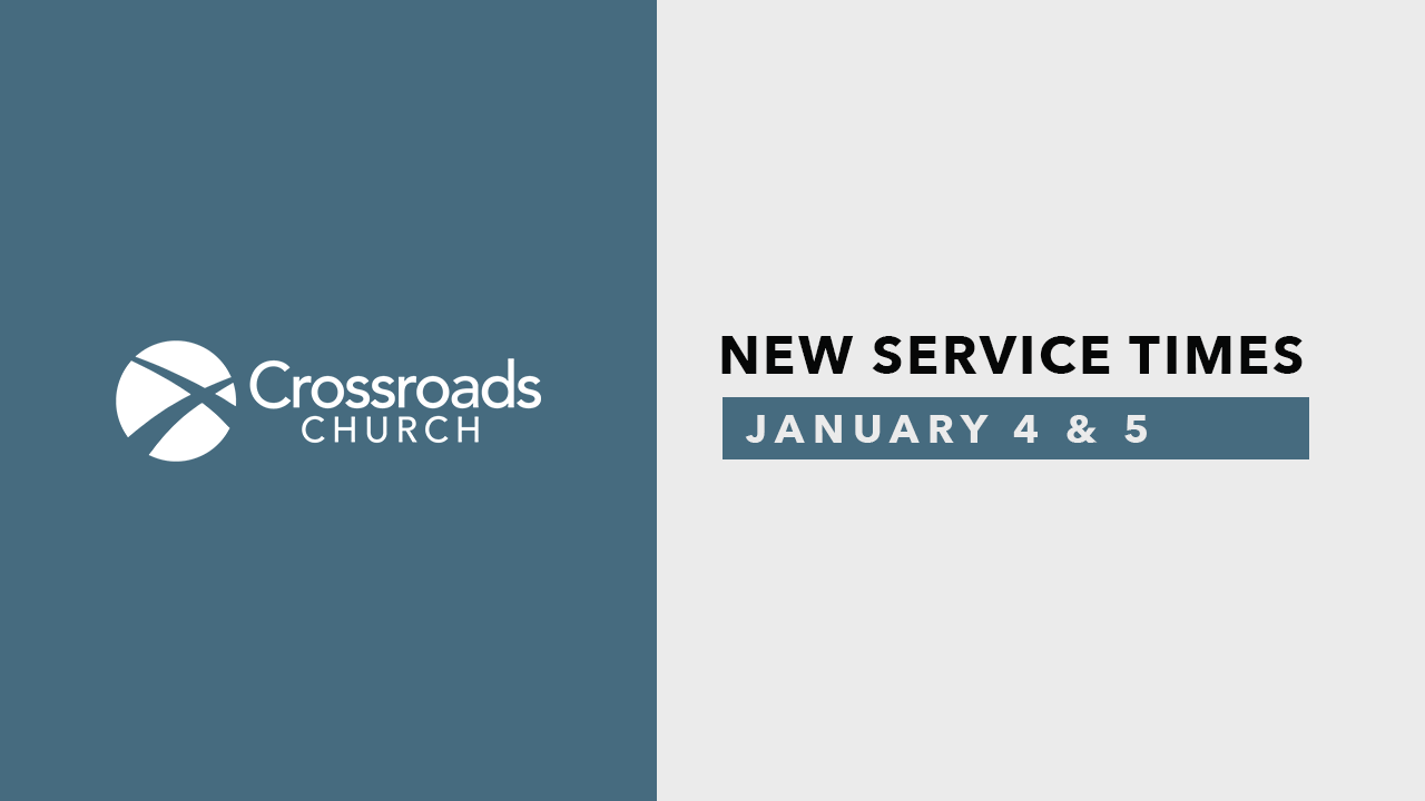 New Service Times — Crossroads Church
