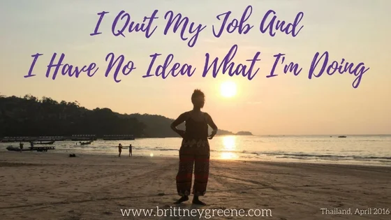 I Quit My Job And I Have No Idea What I M Doing Brittney Greene I Quit My Job And I Have No Idea What I M Doing Brittney Greene