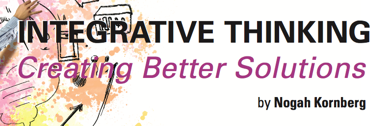 Creating Better Solutions by Nogah Kornberg. An article capturing how a Principal used Integrative Thinking to problem-solve with staff.