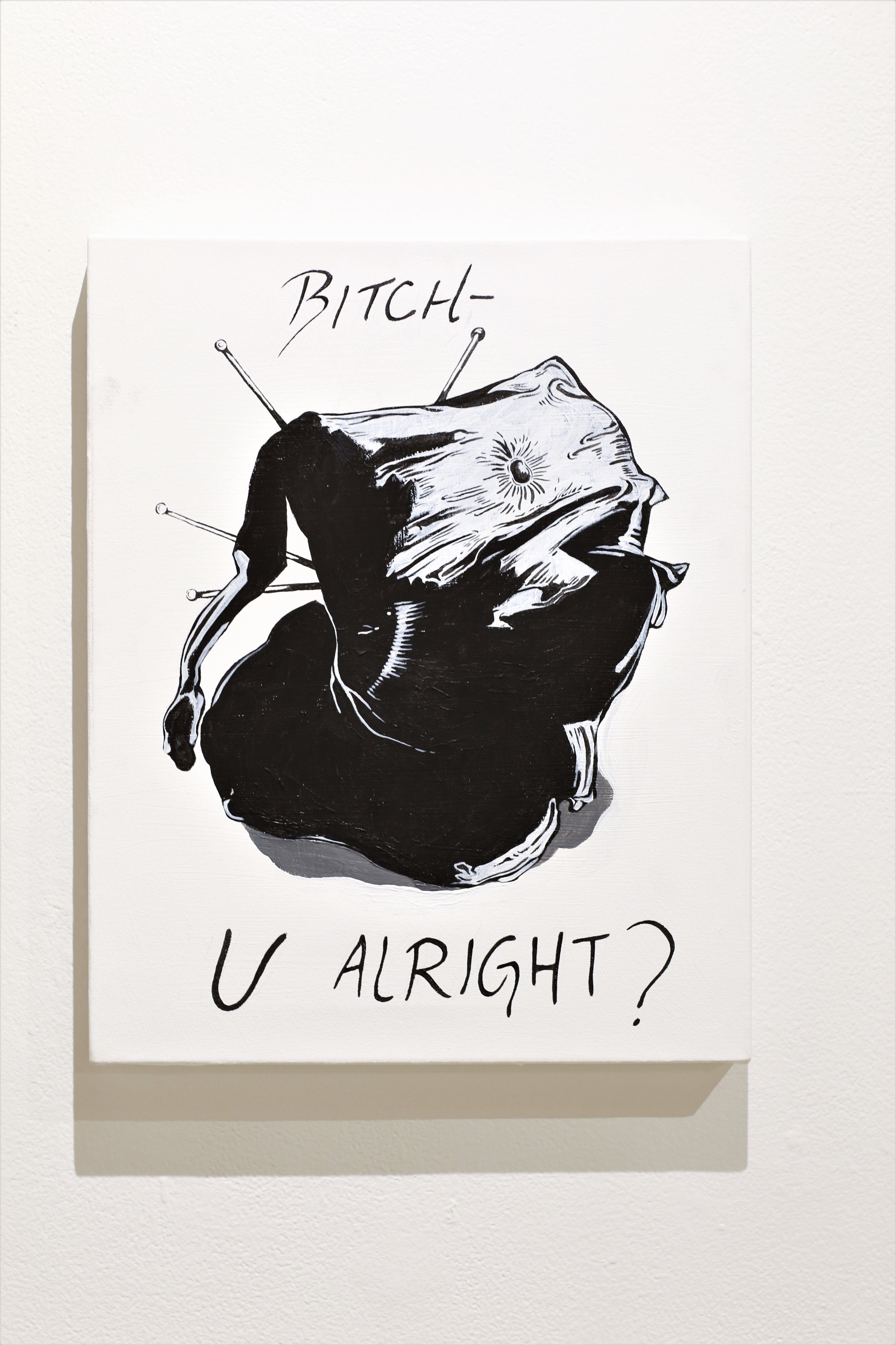   Bitch, U Alright?   Acrylic on Canvas,  2017  