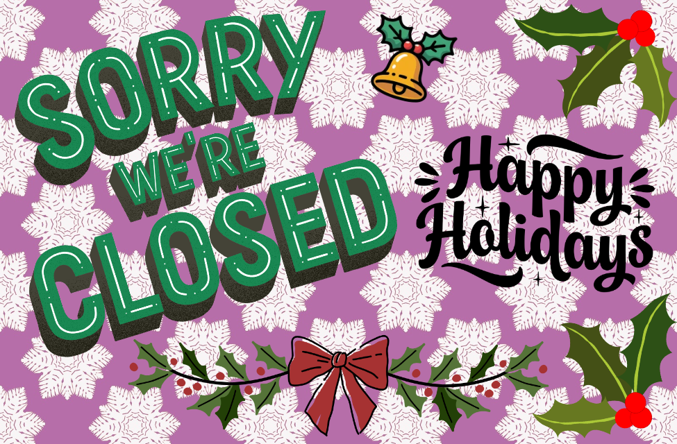 We're Closed December 24th & 25th!
