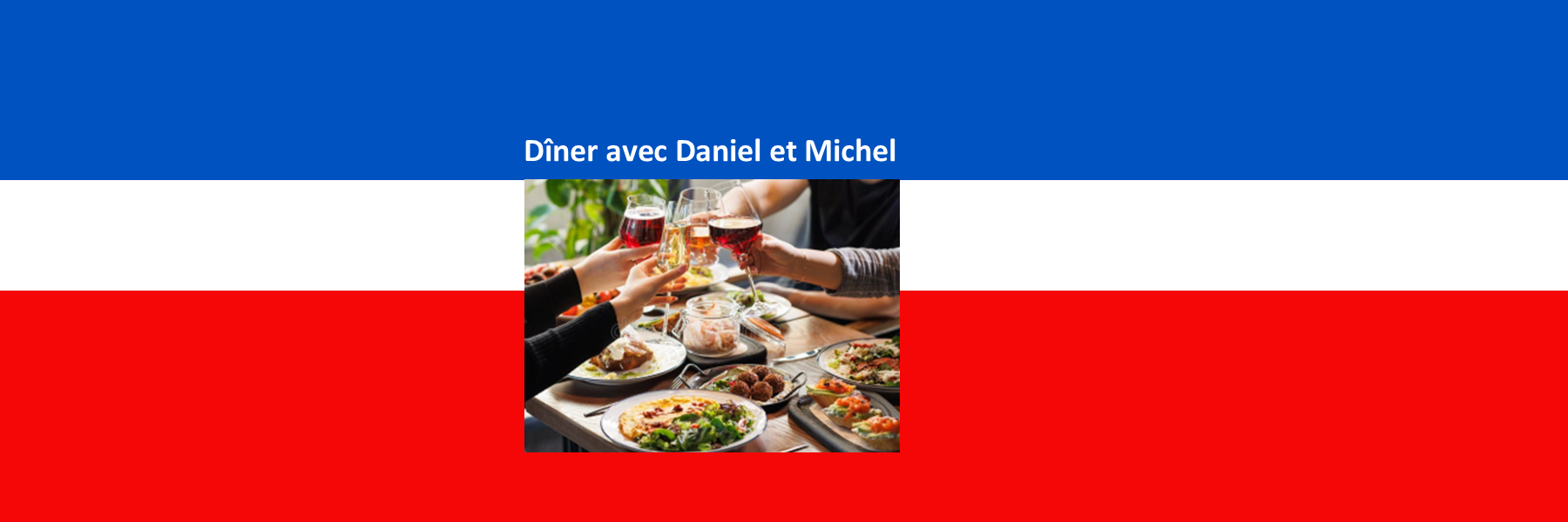 Dîner avec Daniel et Michel