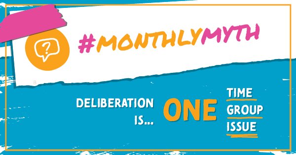 #MONTHLYMYTH: DELIBERATION IS ONE TIME, ONE GROUP, ONE ISSUE 