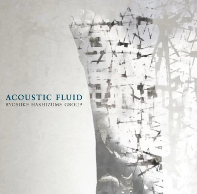 Acoustic Fluid / 橋爪亮督Group