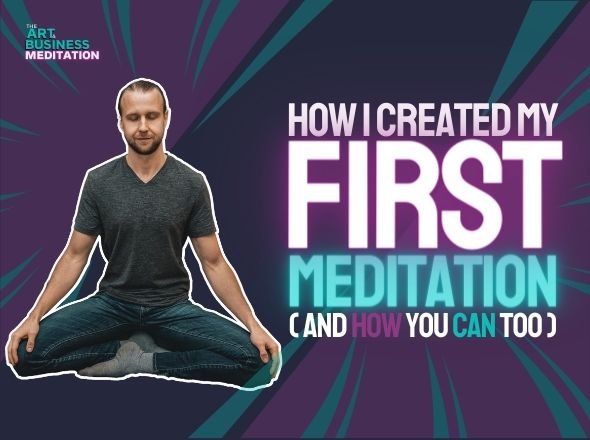How I Created My First Meditation (And How You Can Too)
